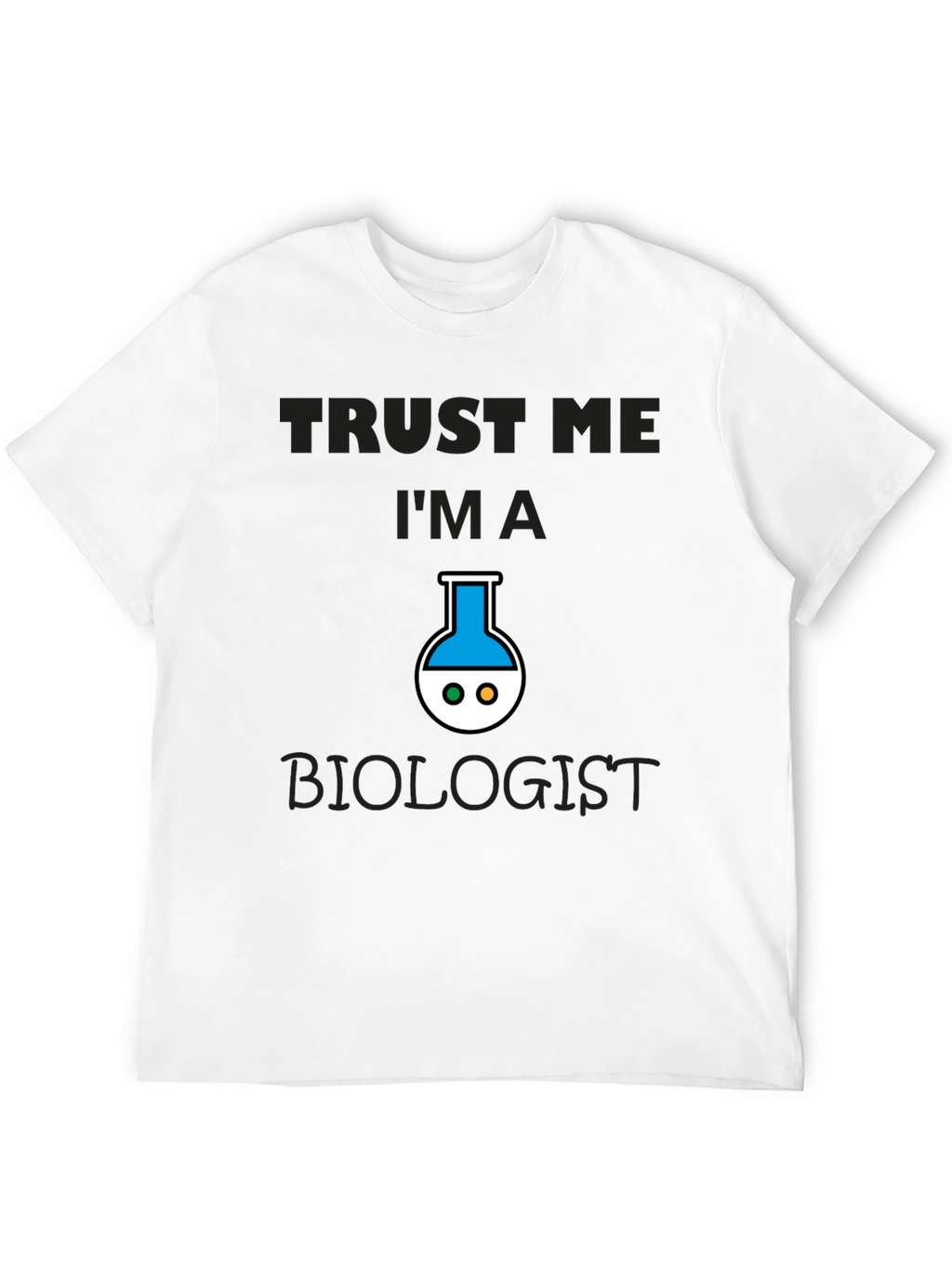 Trust Me Im A Biologist T-Shirt