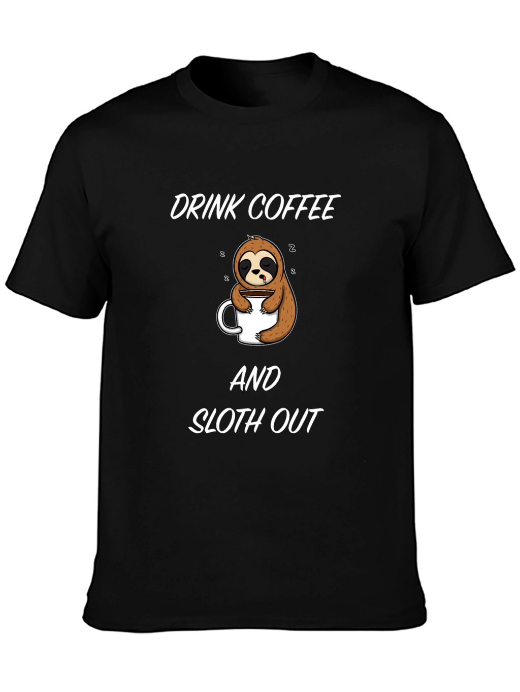 Drink Coffee and Sloth Out Black T-Shirt