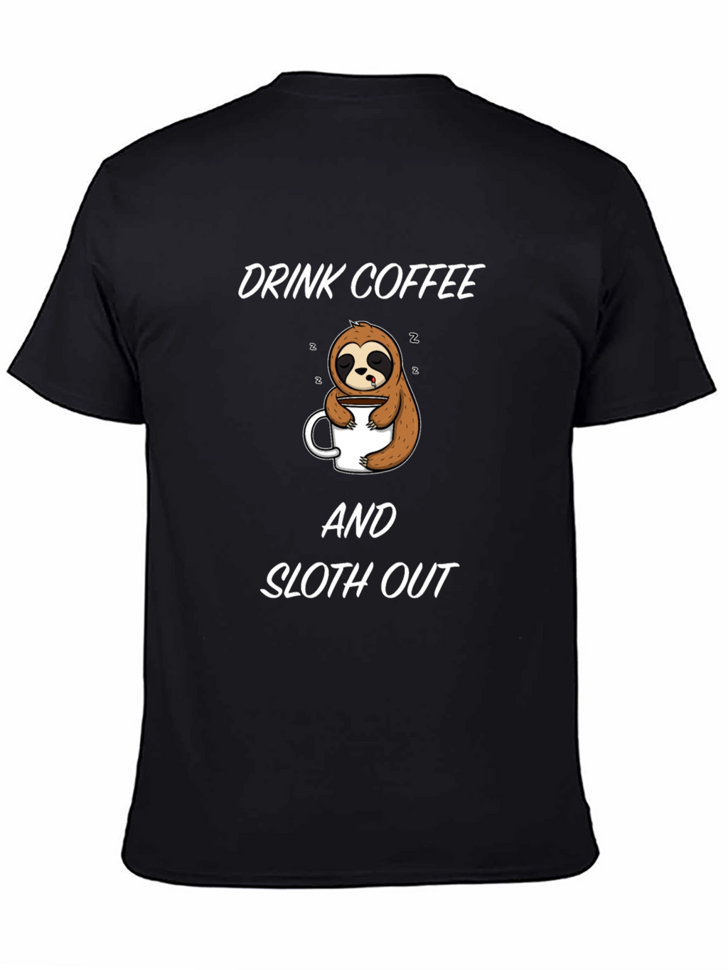 Drink Coffee and Sloth Out Black T-Shirt