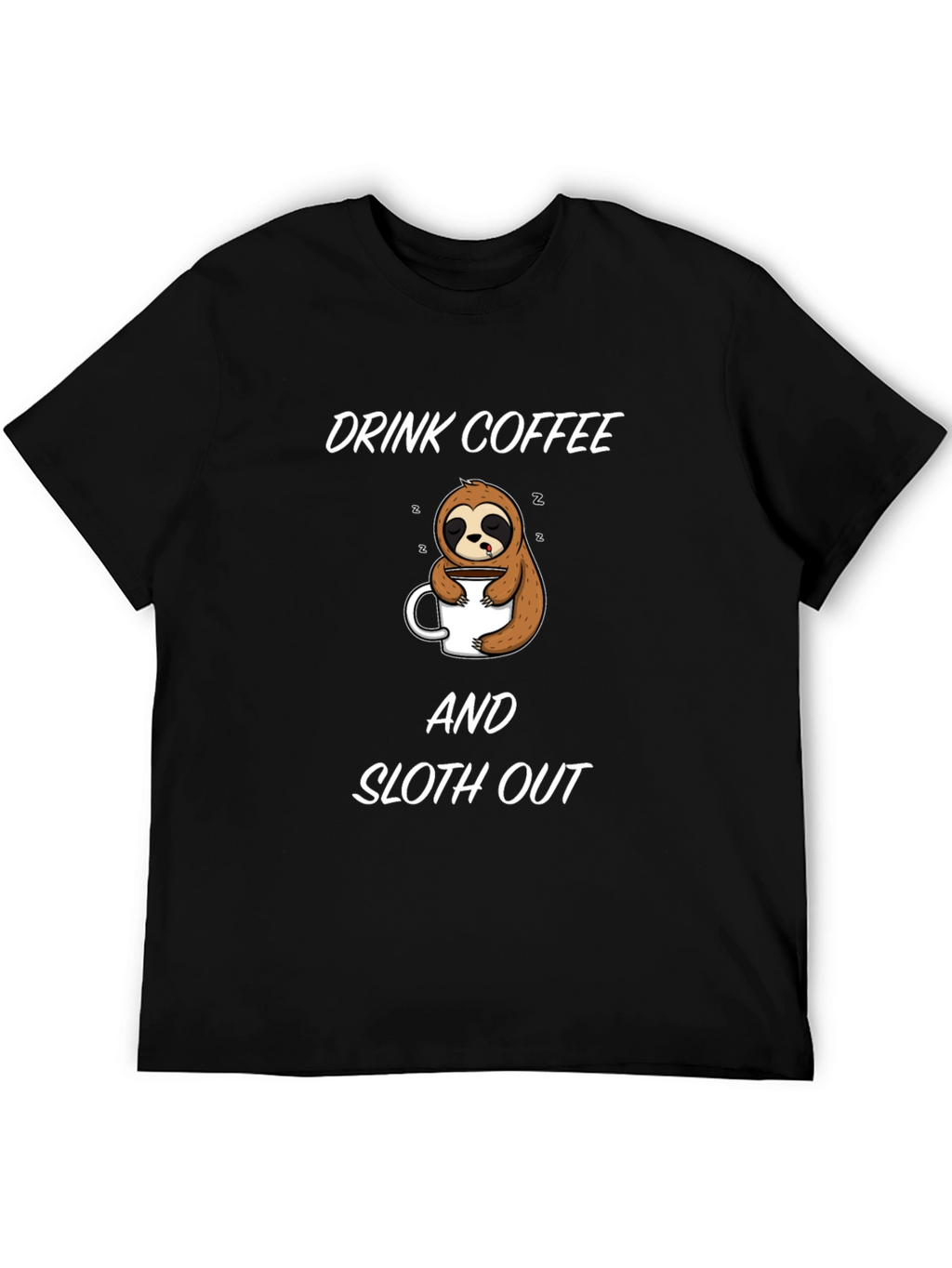 Drink Coffee and Sloth Out Black T-Shirt