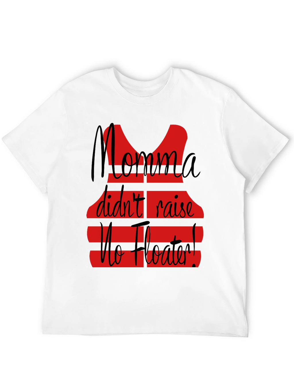 Momma Didnt Raise No Floater T-Shirt