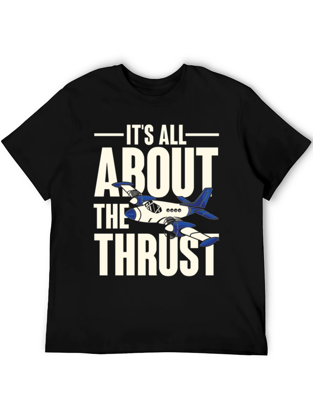 Its All About The Thrust - Aviation T-Shirt