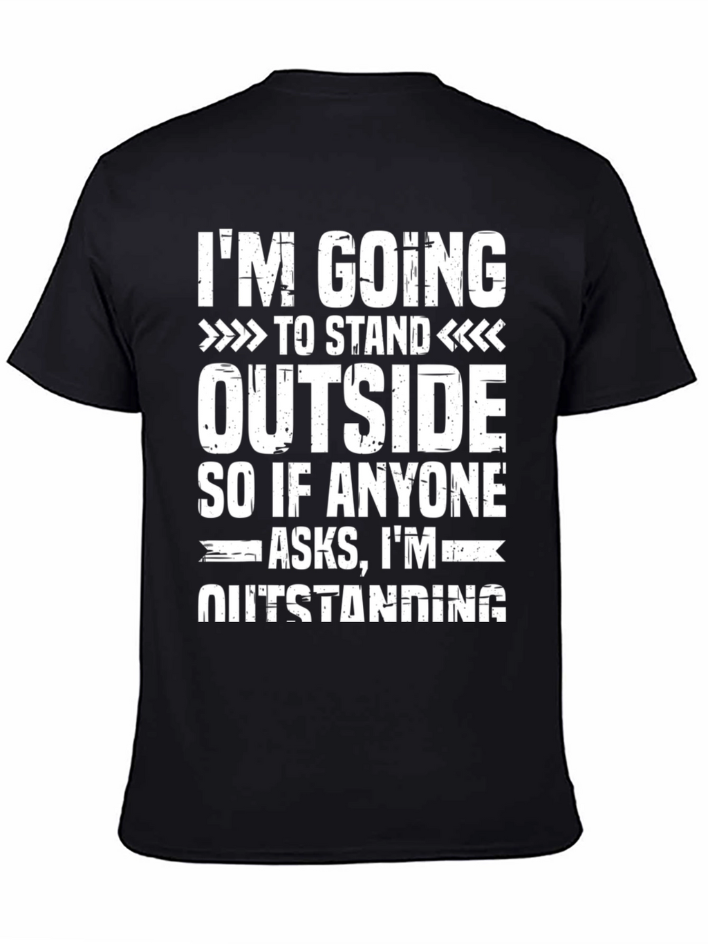 Funny Outstanding T-Shirt: Im Going to Stand Outside Tee