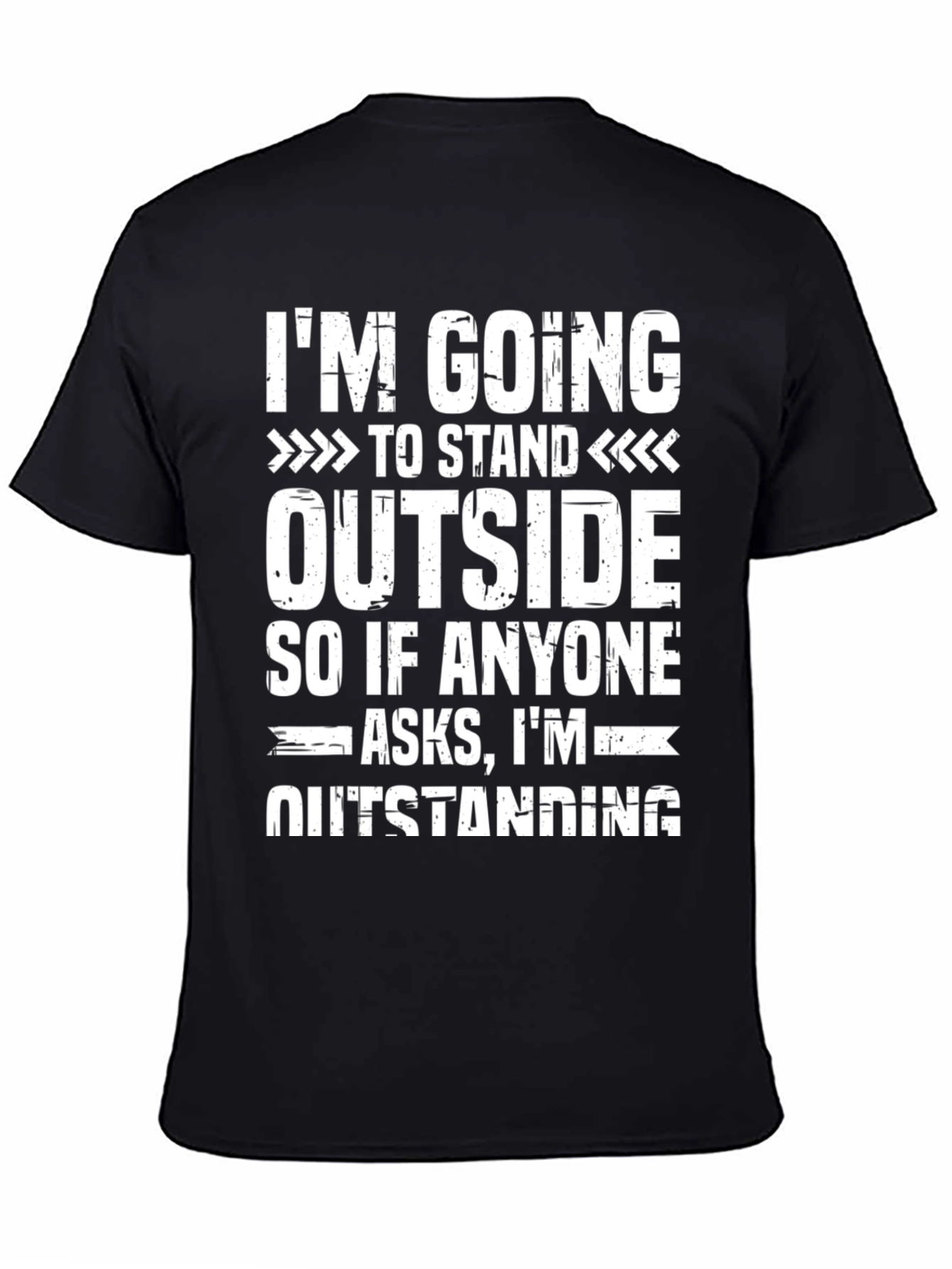 Funny Outstanding T-Shirt: Im Going to Stand Outside Tee