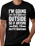Funny Outstanding T-Shirt: Im Going to Stand Outside Tee