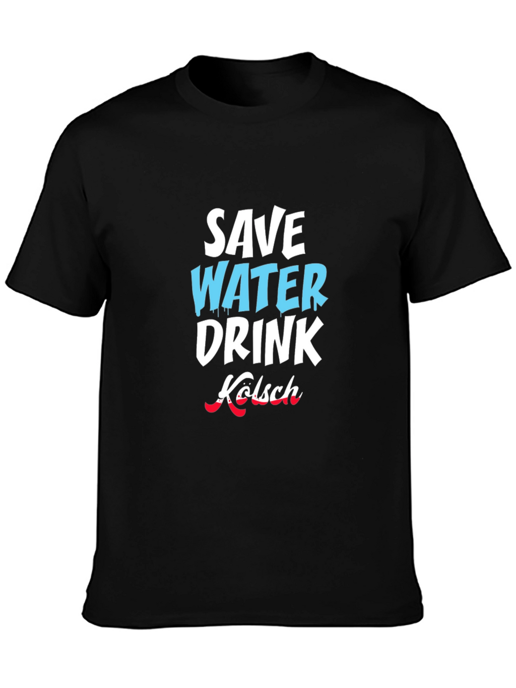 Save Water Drink Kölsch Graphic T-Shirt