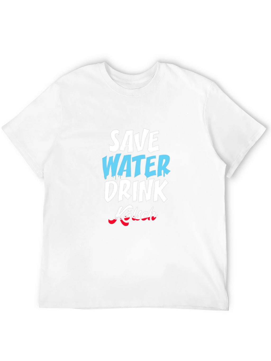 Save Water Drink Kölsch Graphic T-Shirt