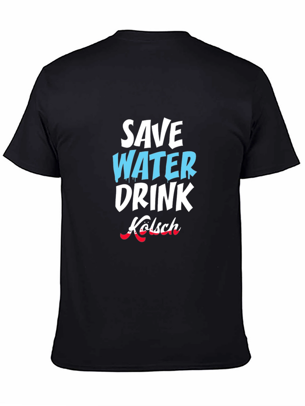Save Water Drink Kölsch Graphic T-Shirt