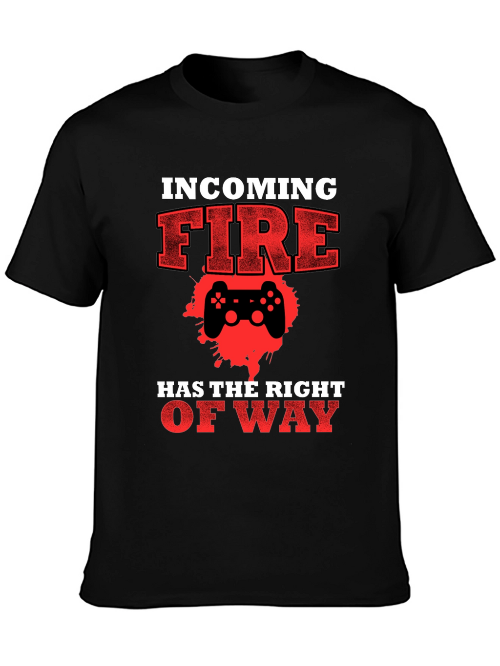 Incoming Fire Gamer T-Shirt - Right of Way