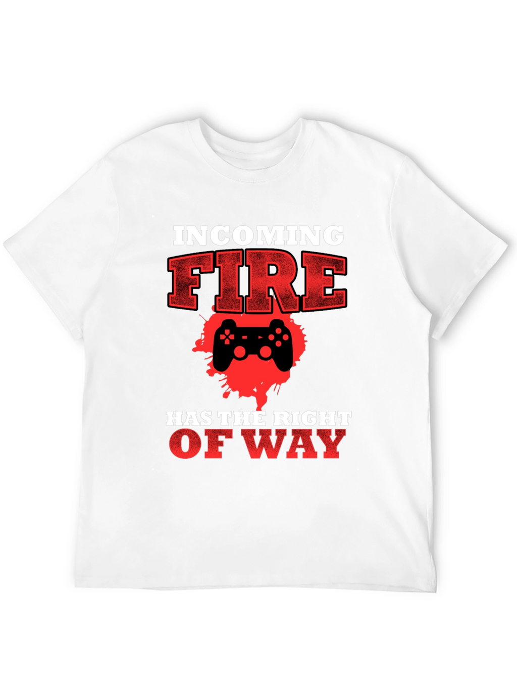 Incoming Fire Gamer T-Shirt - Right of Way