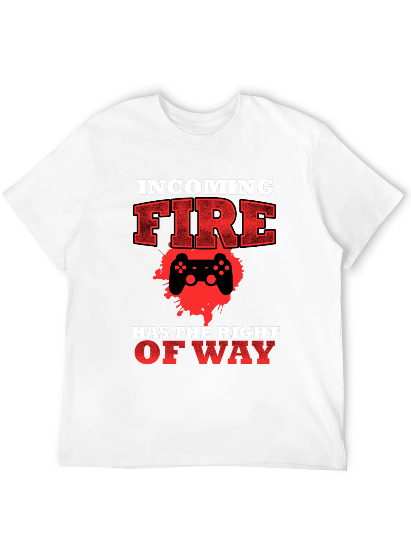 Incoming Fire Gamer T-Shirt - Right of Way