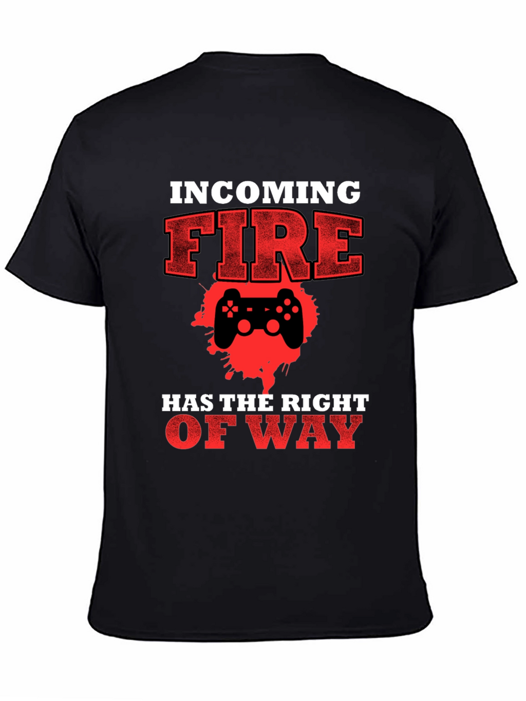 Incoming Fire Gamer T-Shirt - Right of Way