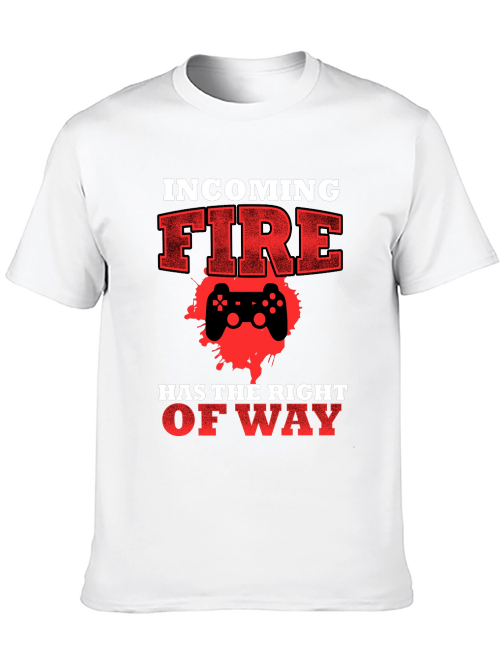 Incoming Fire Gamer T-Shirt - Right of Way
