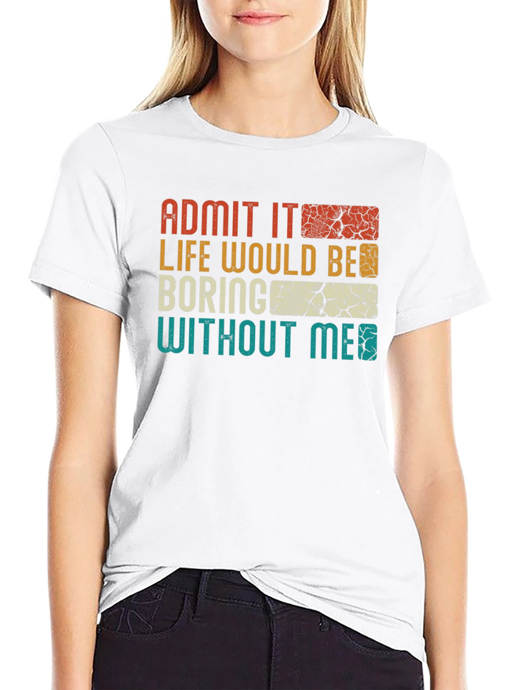 Admit It Life Would Be Boring T-Shirt