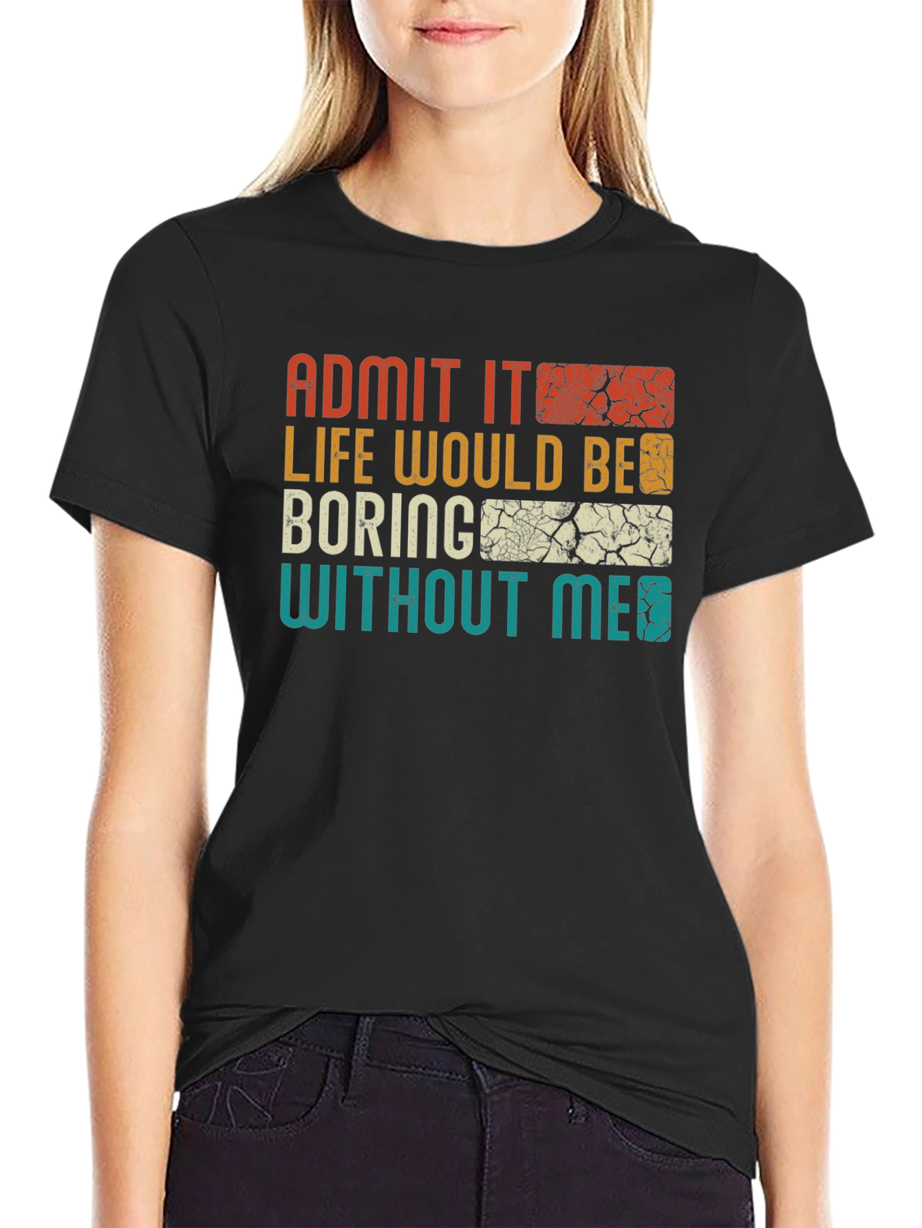 Admit It Life Would Be Boring T-Shirt