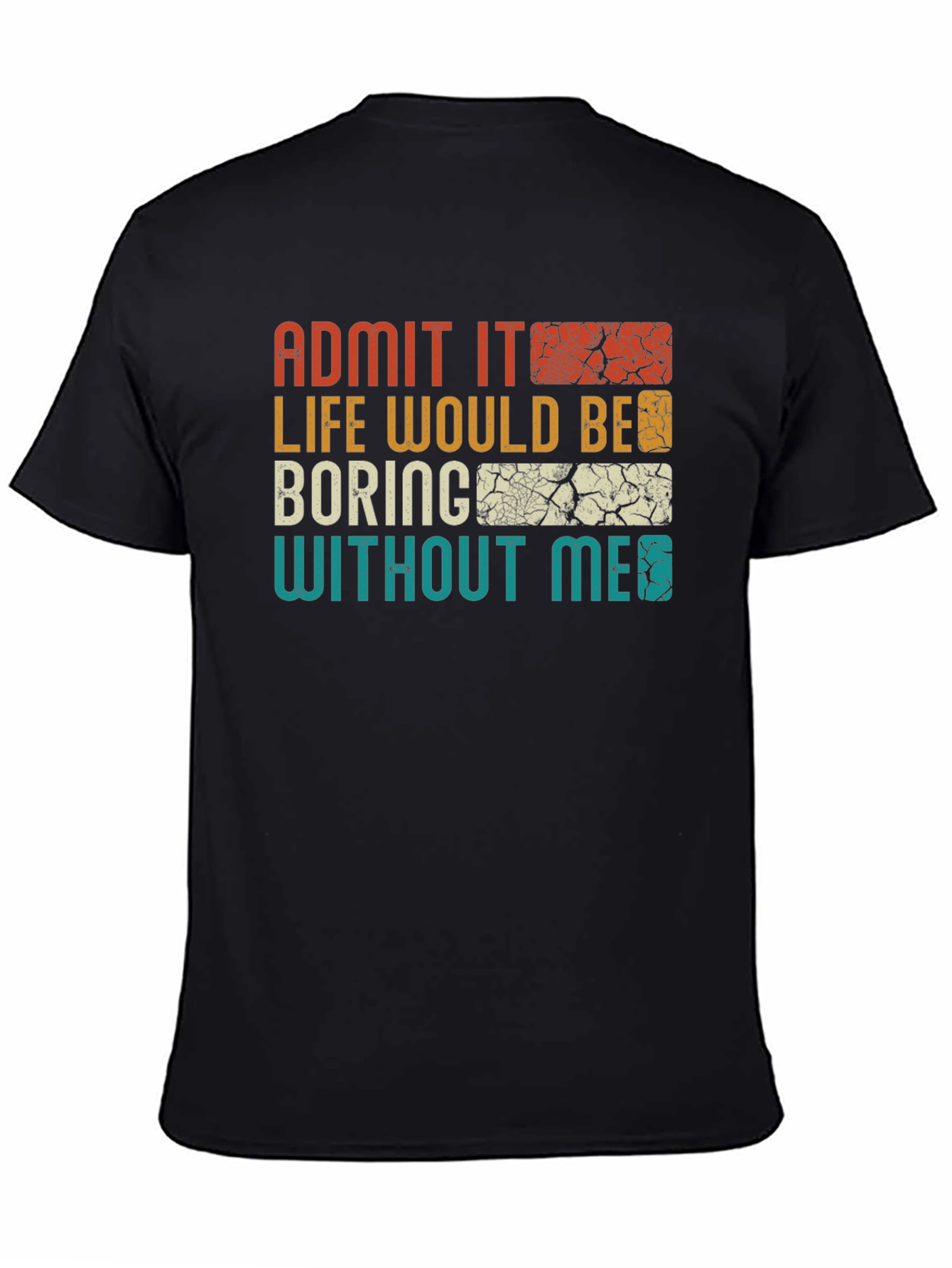 Admit It Life Would Be Boring T-Shirt