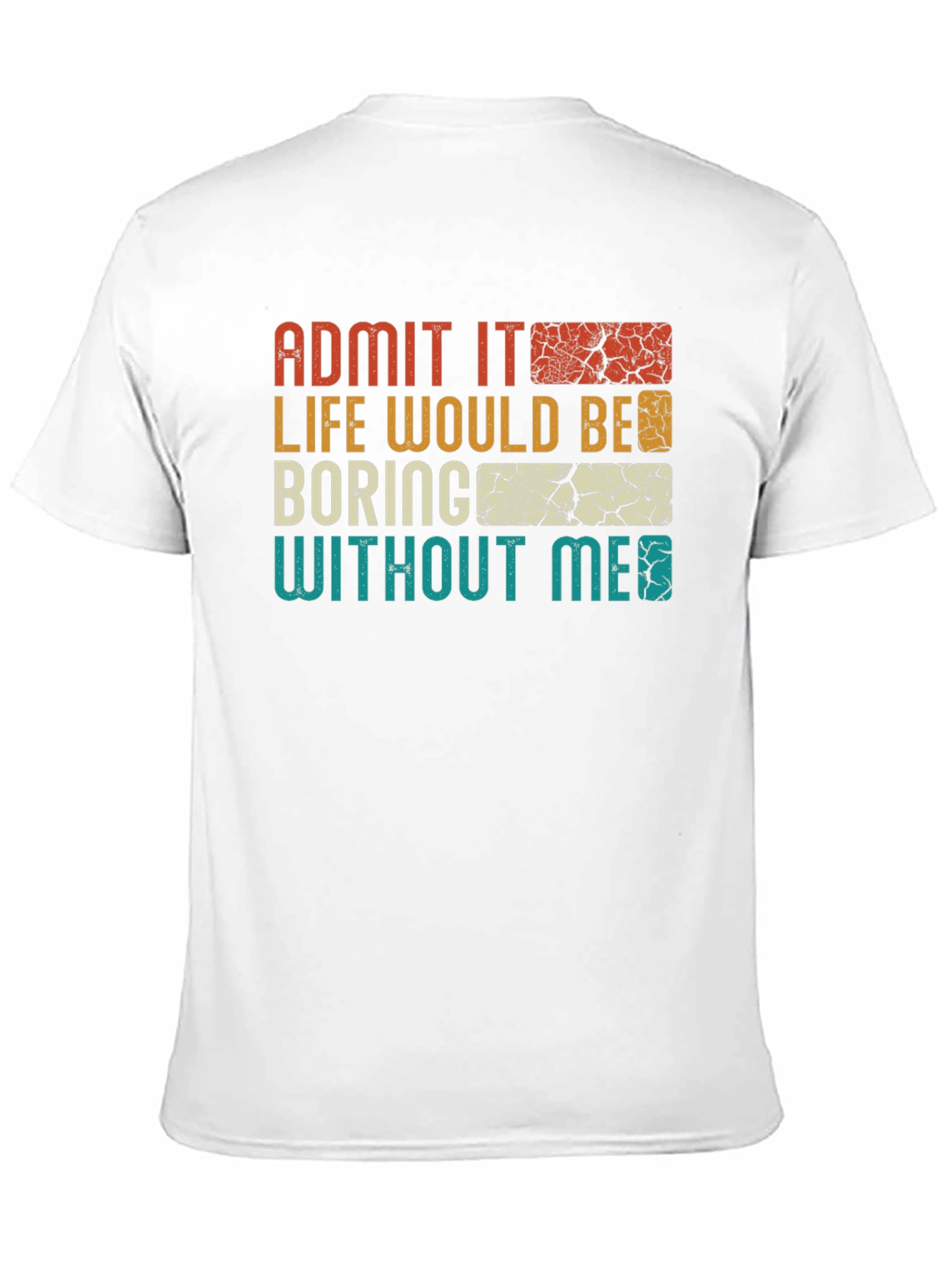 Admit It Life Would Be Boring T-Shirt