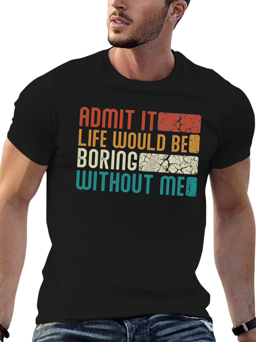 Admit It Life Would Be Boring T-Shirt