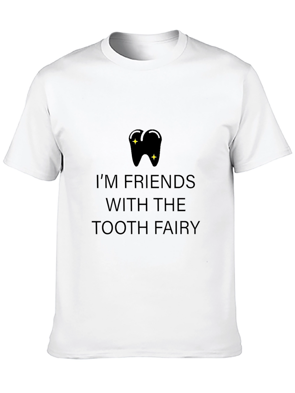Im Friends With the Tooth Fairy T-Shirt