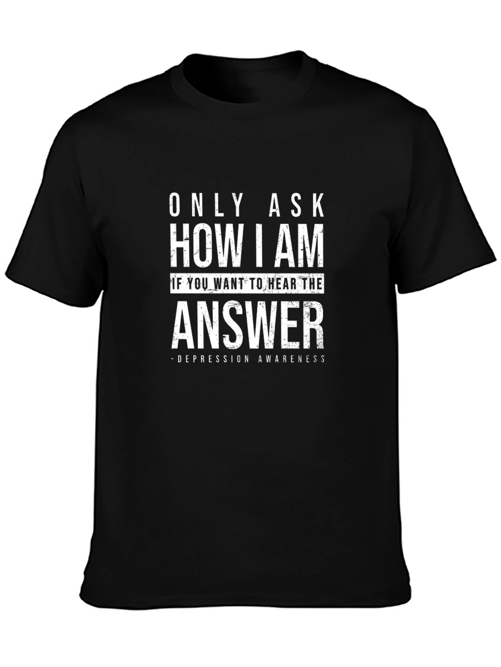 Depression Awareness T-Shirt: Only Ask How I Am