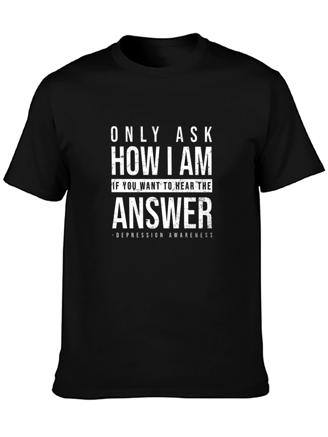 Depression Awareness T-Shirt: Only Ask How I Am