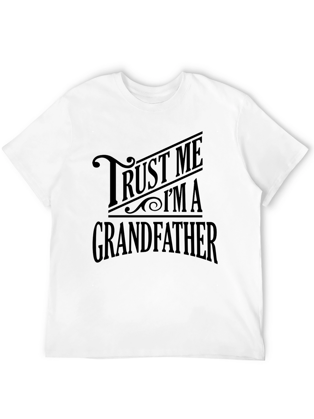 Trust Me Im a Grandfather Graphic T-Shirt