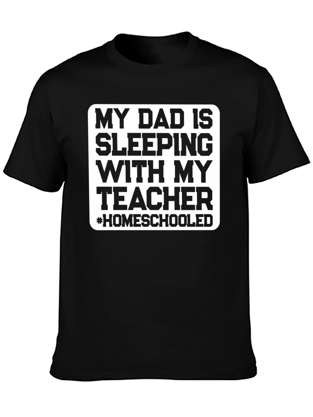 Homeschooled Dad T-Shirt