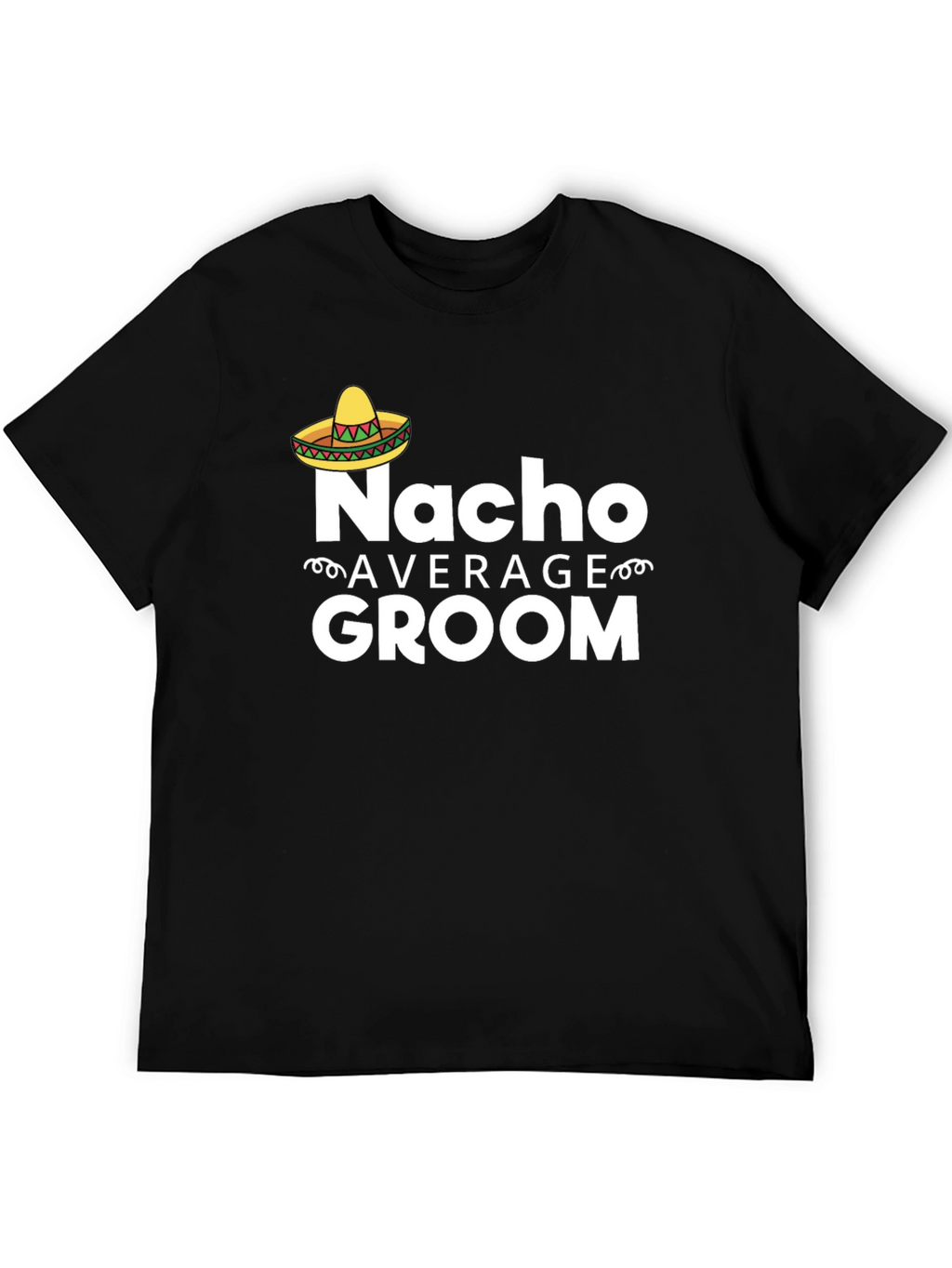 Nacho Average Groom T-Shirt - Funny Wedding Apparel