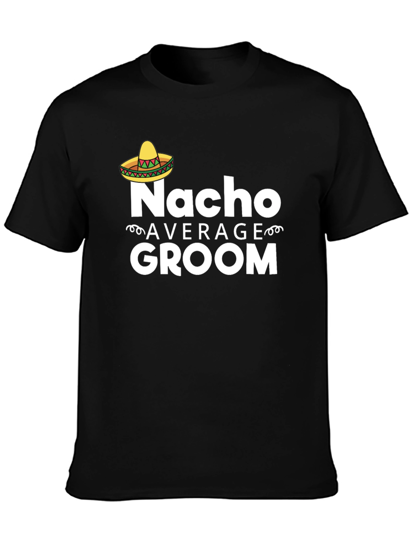 Nacho Average Groom T-Shirt - Funny Wedding Apparel