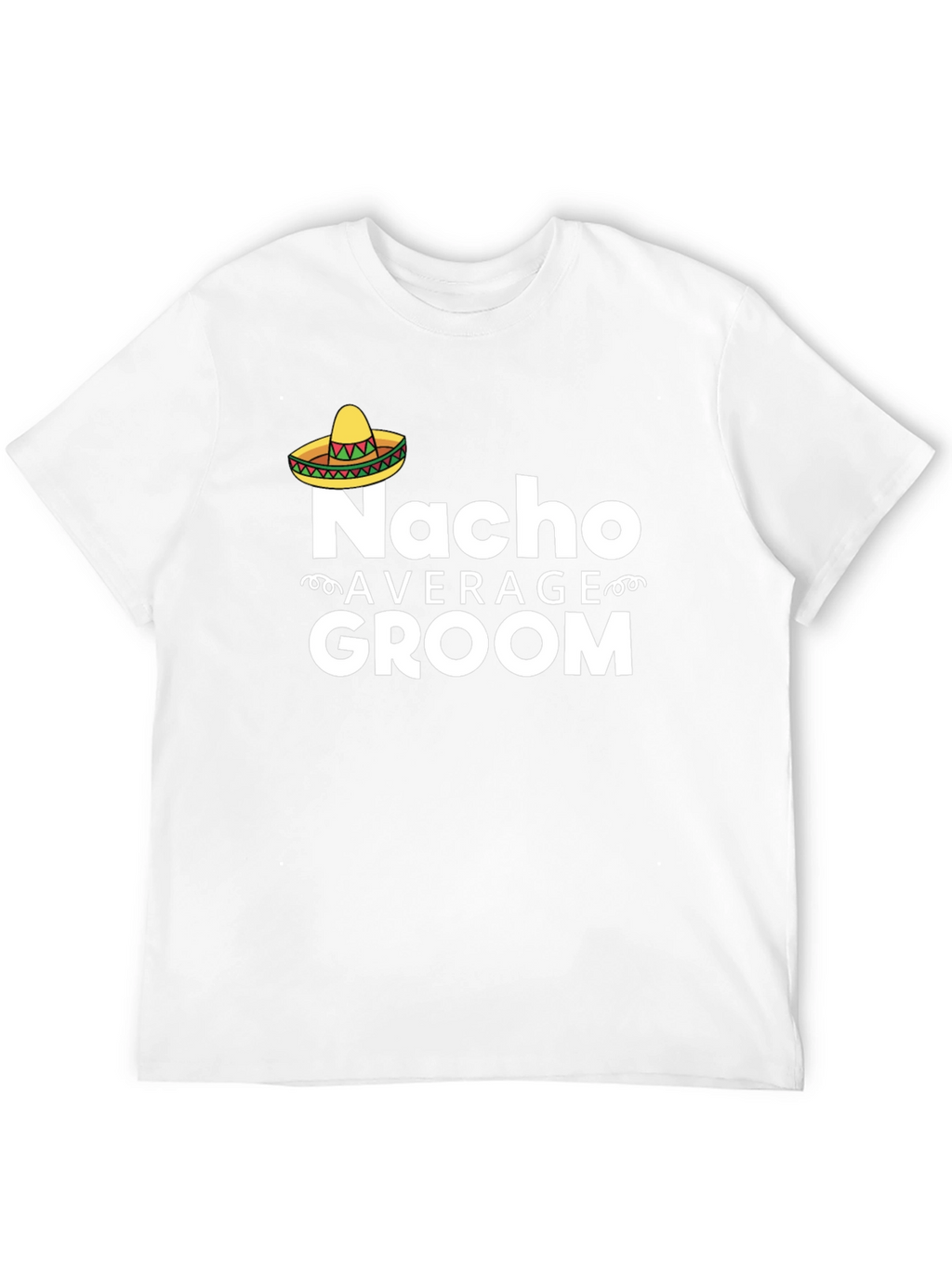 Nacho Average Groom T-Shirt - Funny Wedding Apparel