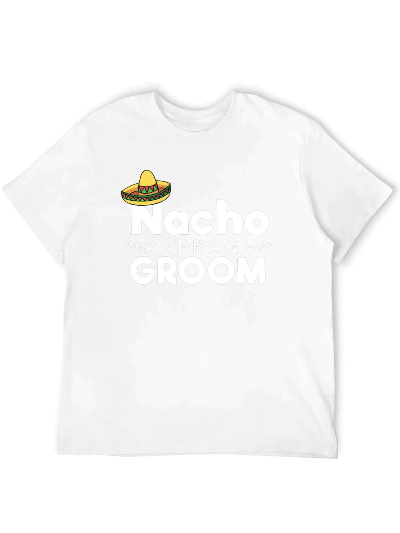 Nacho Average Groom T-Shirt - Funny Wedding Apparel