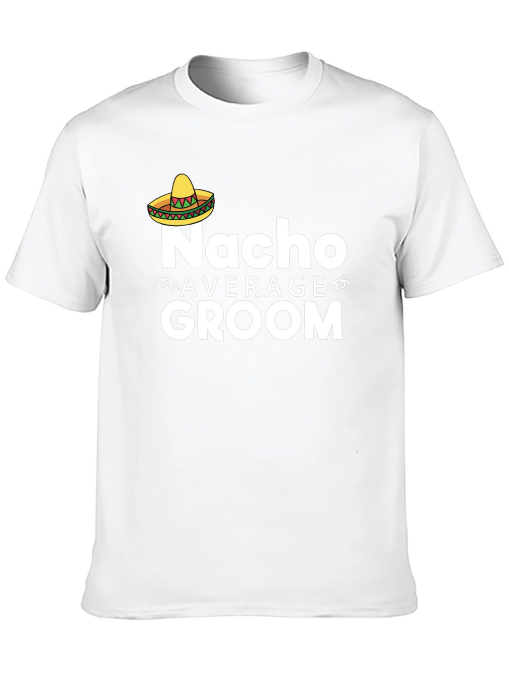 Nacho Average Groom T-Shirt - Funny Wedding Apparel