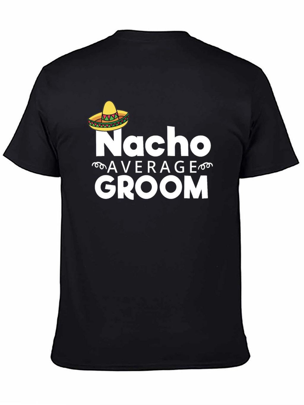 Nacho Average Groom T-Shirt - Funny Wedding Apparel