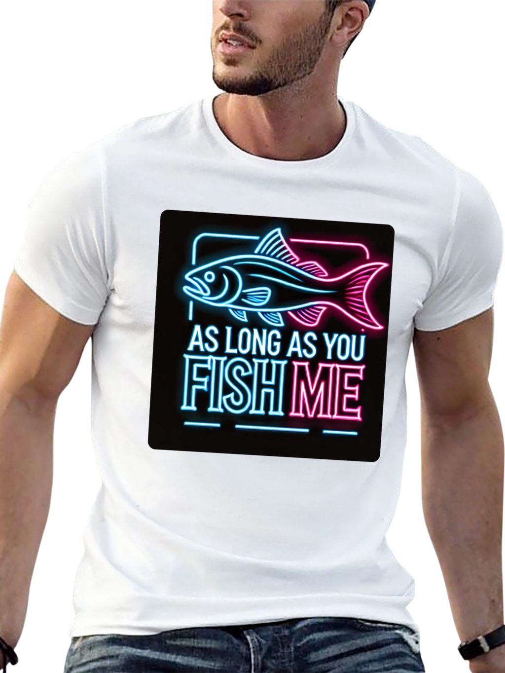 As Long as You Fish Me Graphic Tee