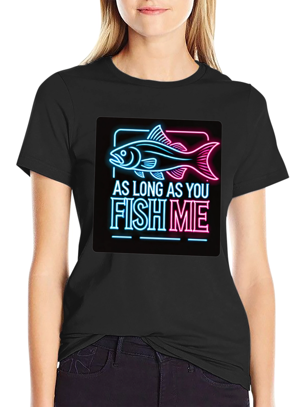 As Long as You Fish Me Graphic Tee