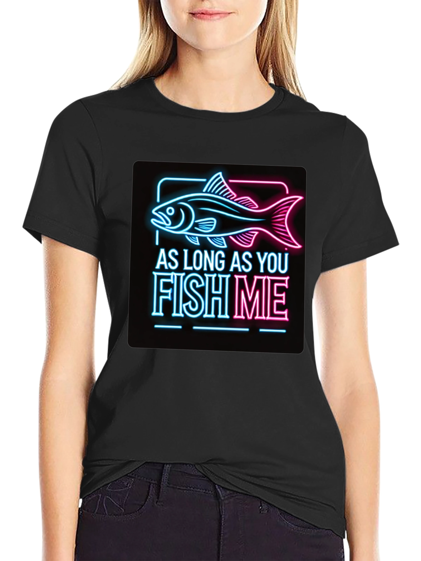 As Long as You Fish Me Graphic Tee
