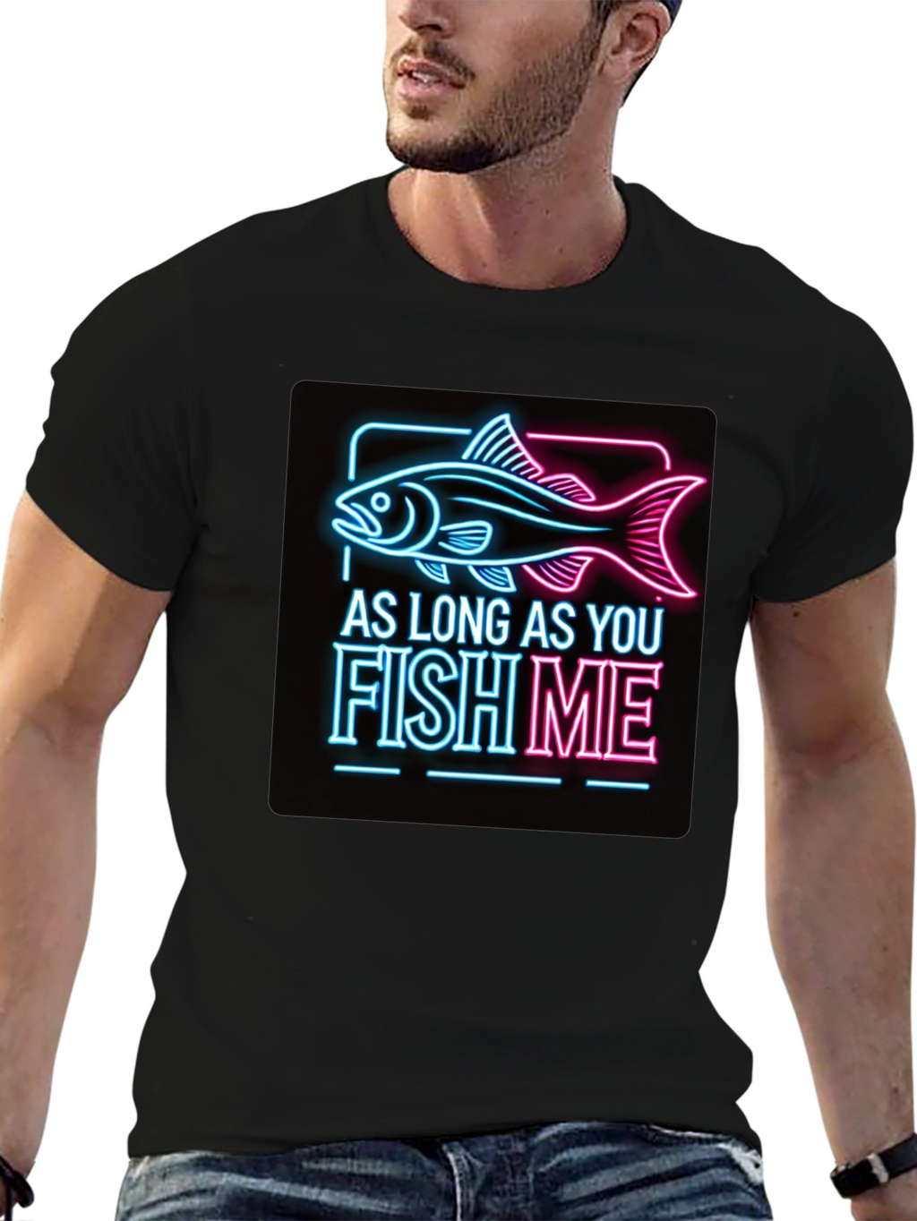 As Long as You Fish Me Graphic Tee