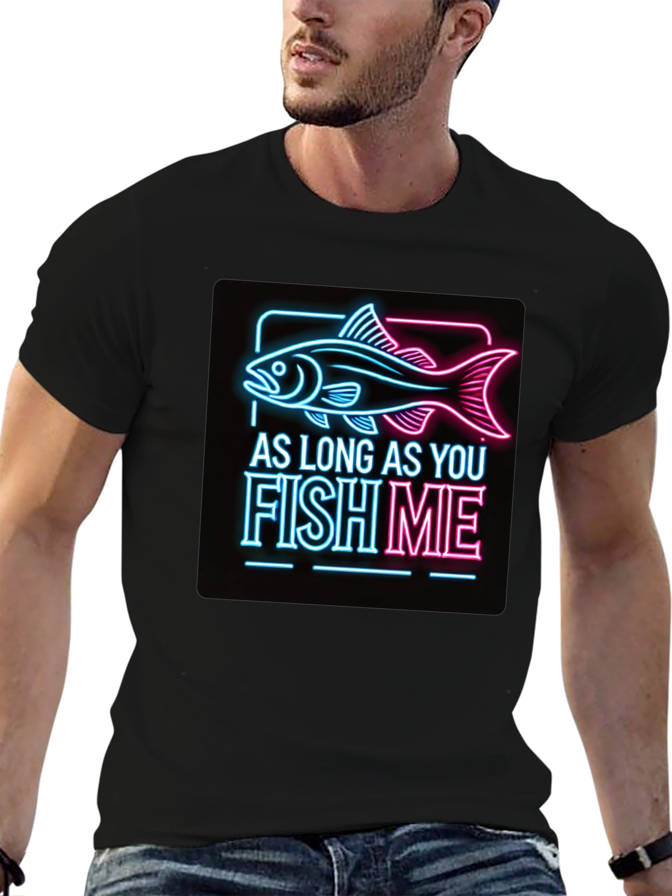 As Long as You Fish Me Graphic Tee