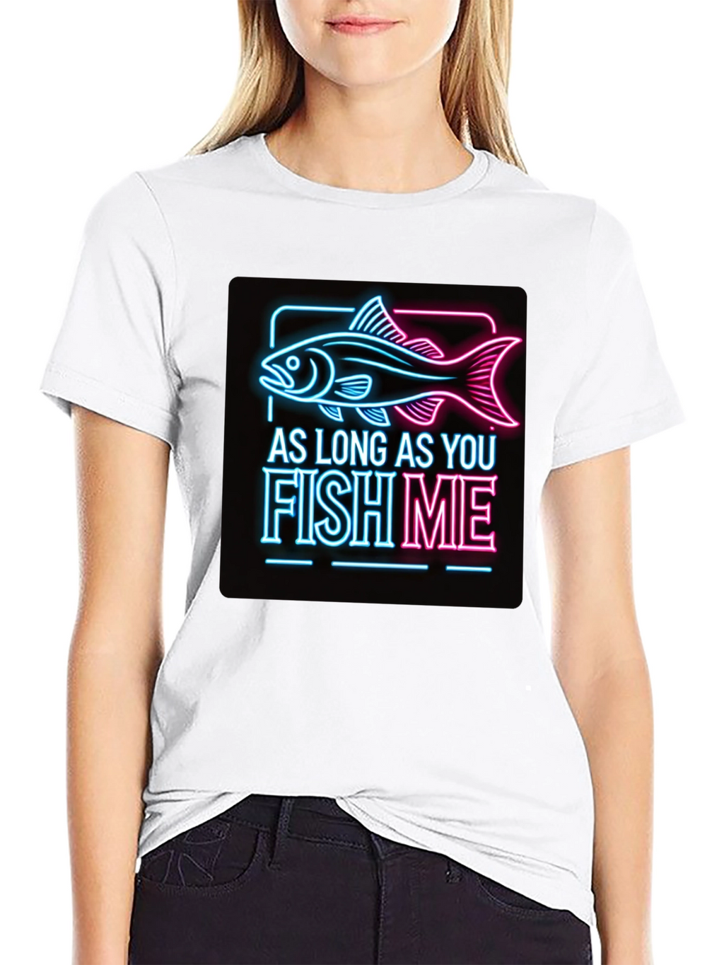 As Long as You Fish Me Graphic Tee