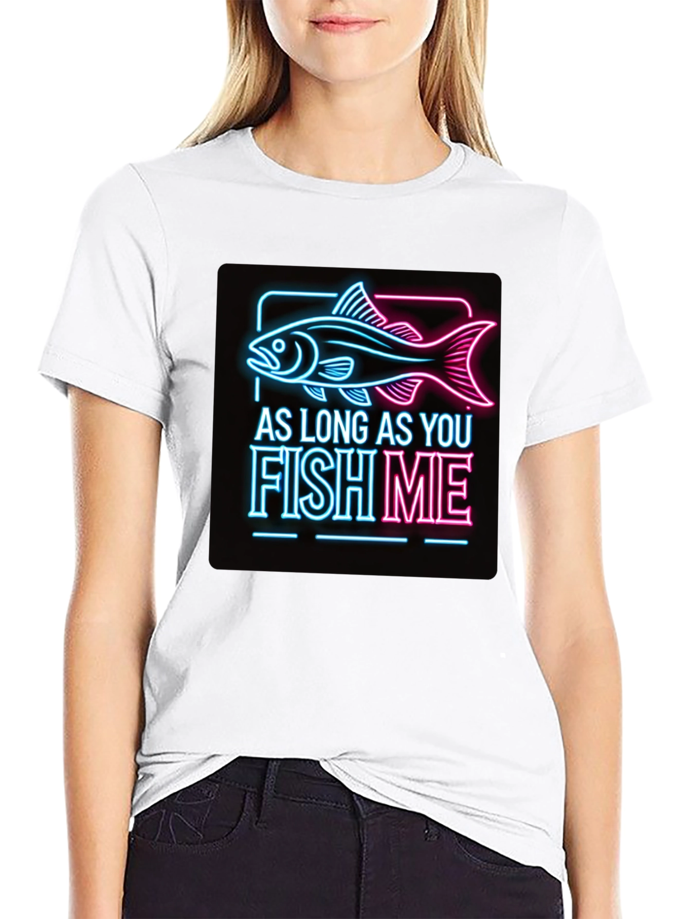 As Long as You Fish Me Graphic Tee