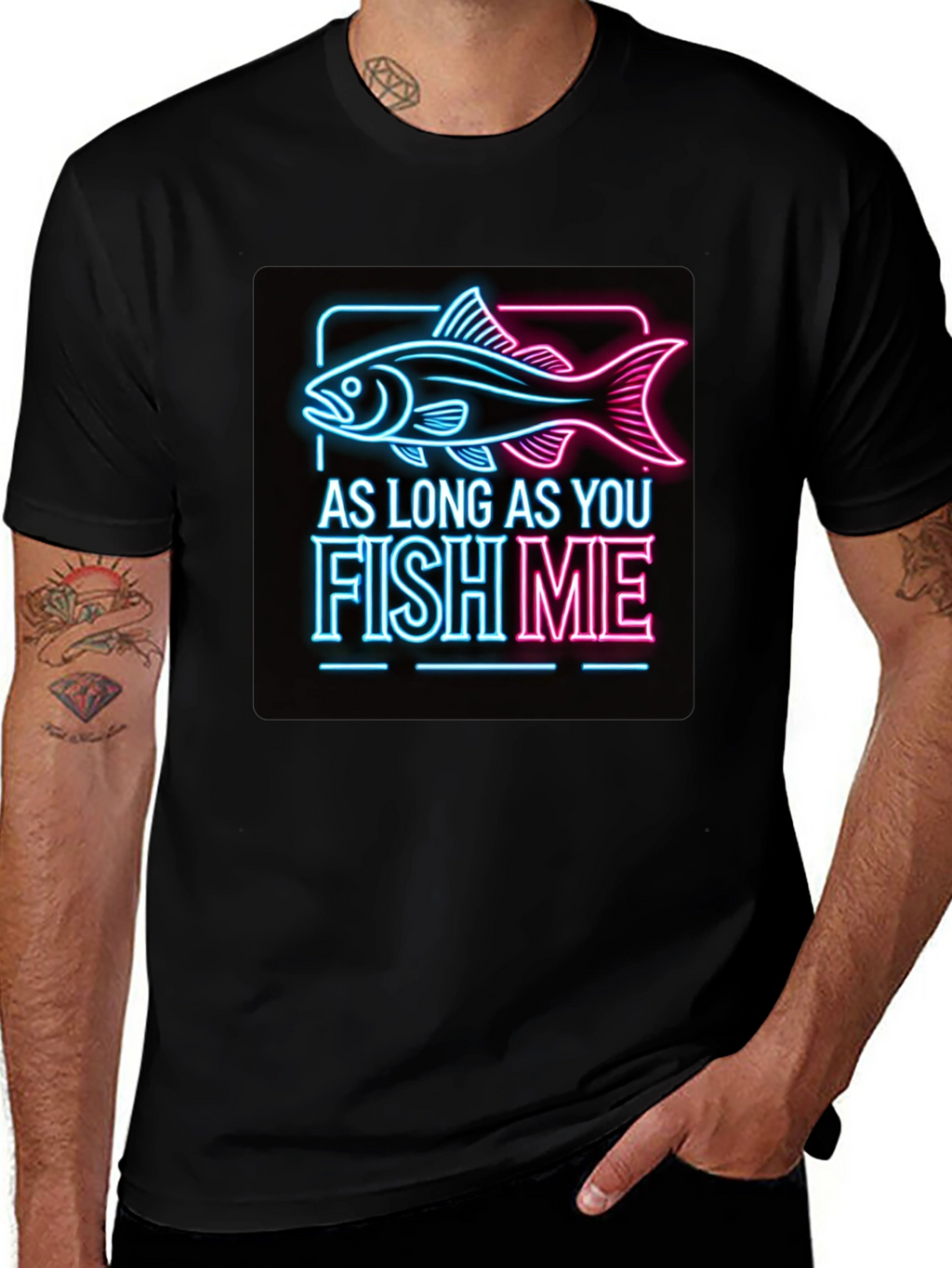 As Long as You Fish Me Graphic Tee