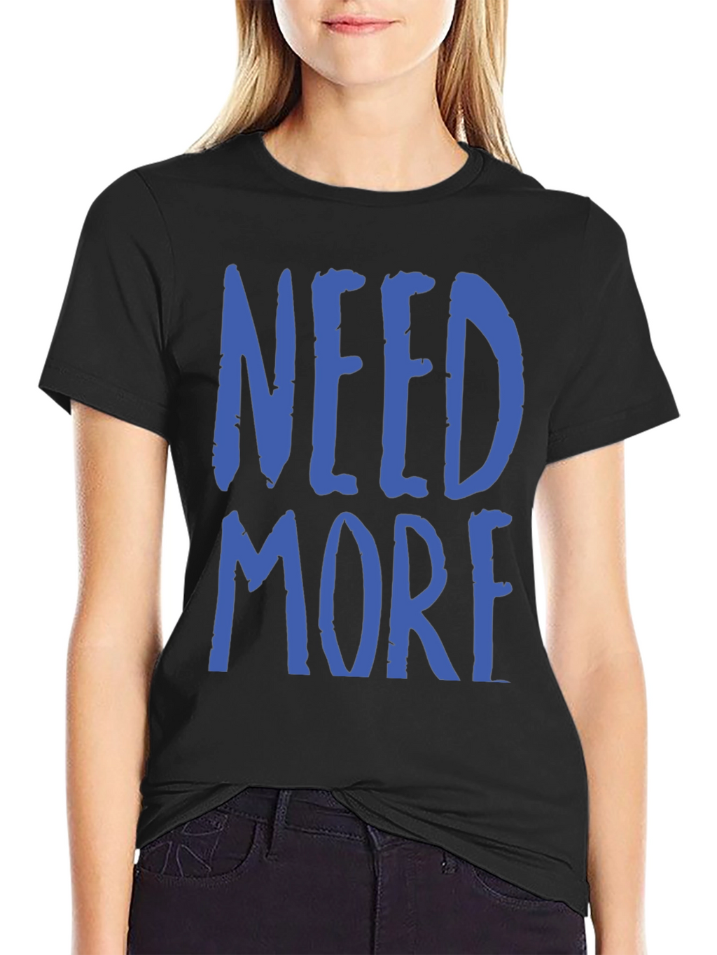 Need More Graphic T-Shirt - Casual Wear