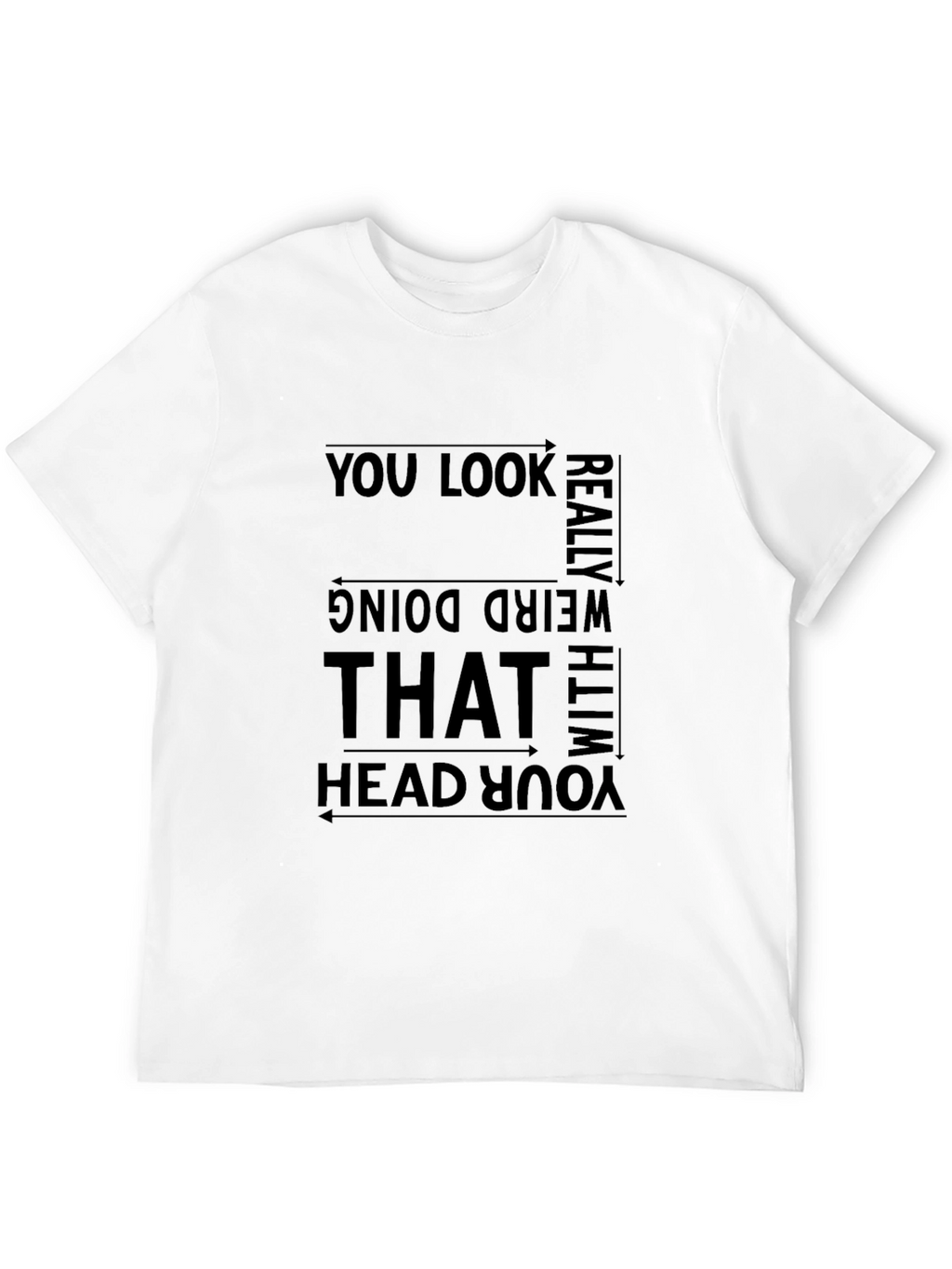 Funny Graphic Tee - You Look Really Weird