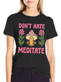 Dont Hate Meditate Graphic Tee