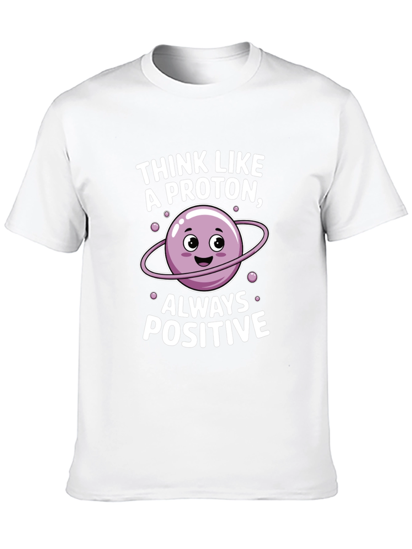 Think Like a Proton T-Shirt - Always Positive