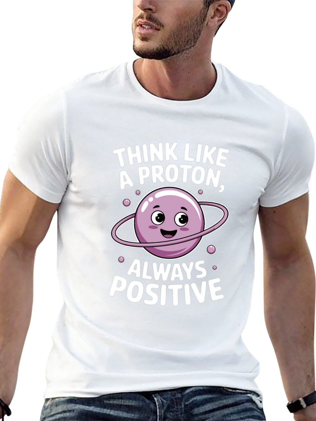 Think Like a Proton T-Shirt - Always Positive