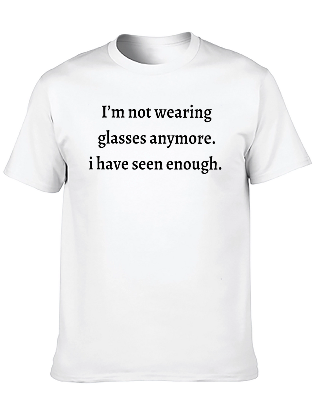 Funny Sarcastic Graphic Tee - Enough Seen