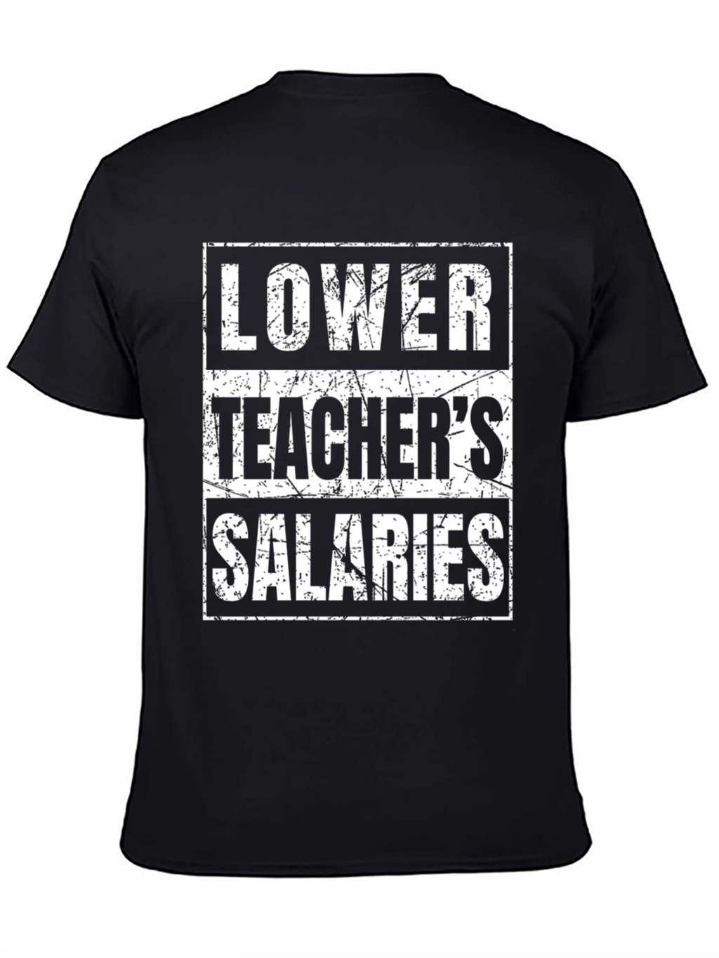 Lower Teachers Salaries Graphic Tee