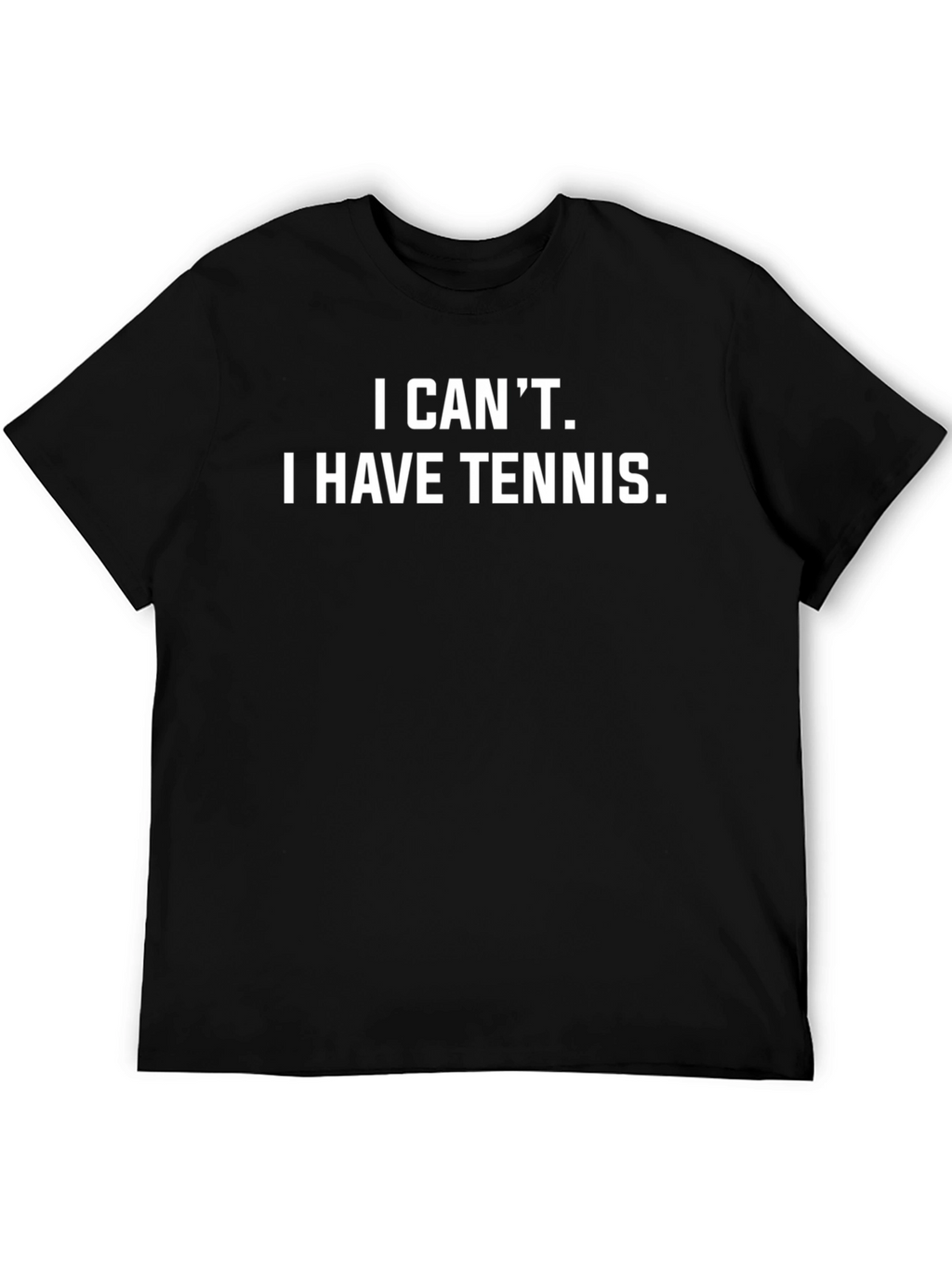 I Cant I Have Tennis T-Shirt