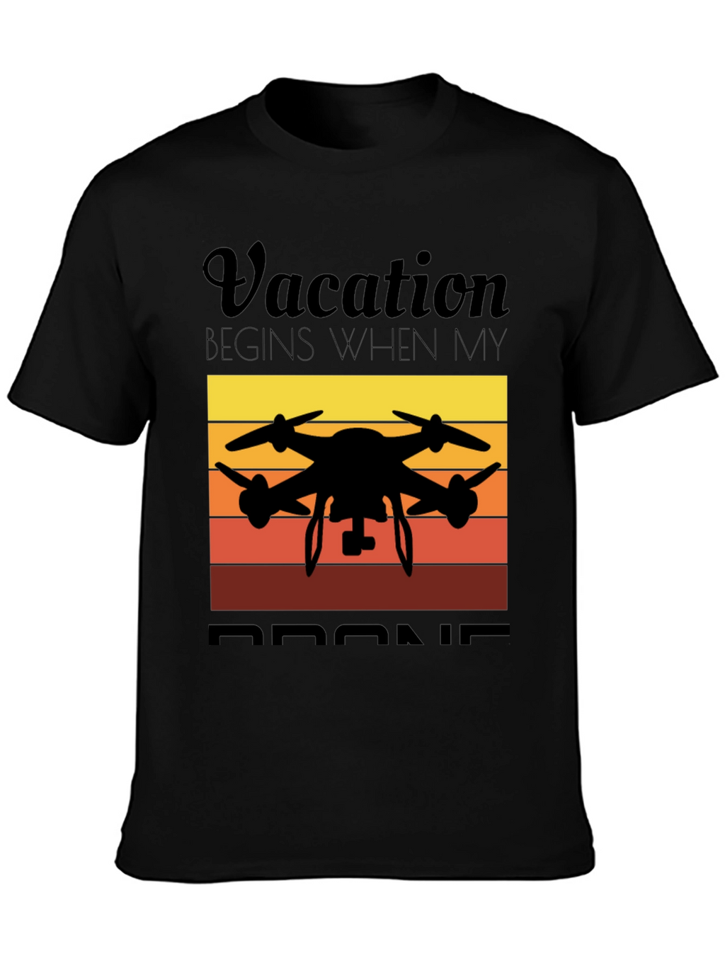 Vacation Begins When My Drone Black T-Shirt
